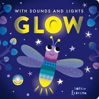 GLOW: WITH SOUNDS AND LIGHTS